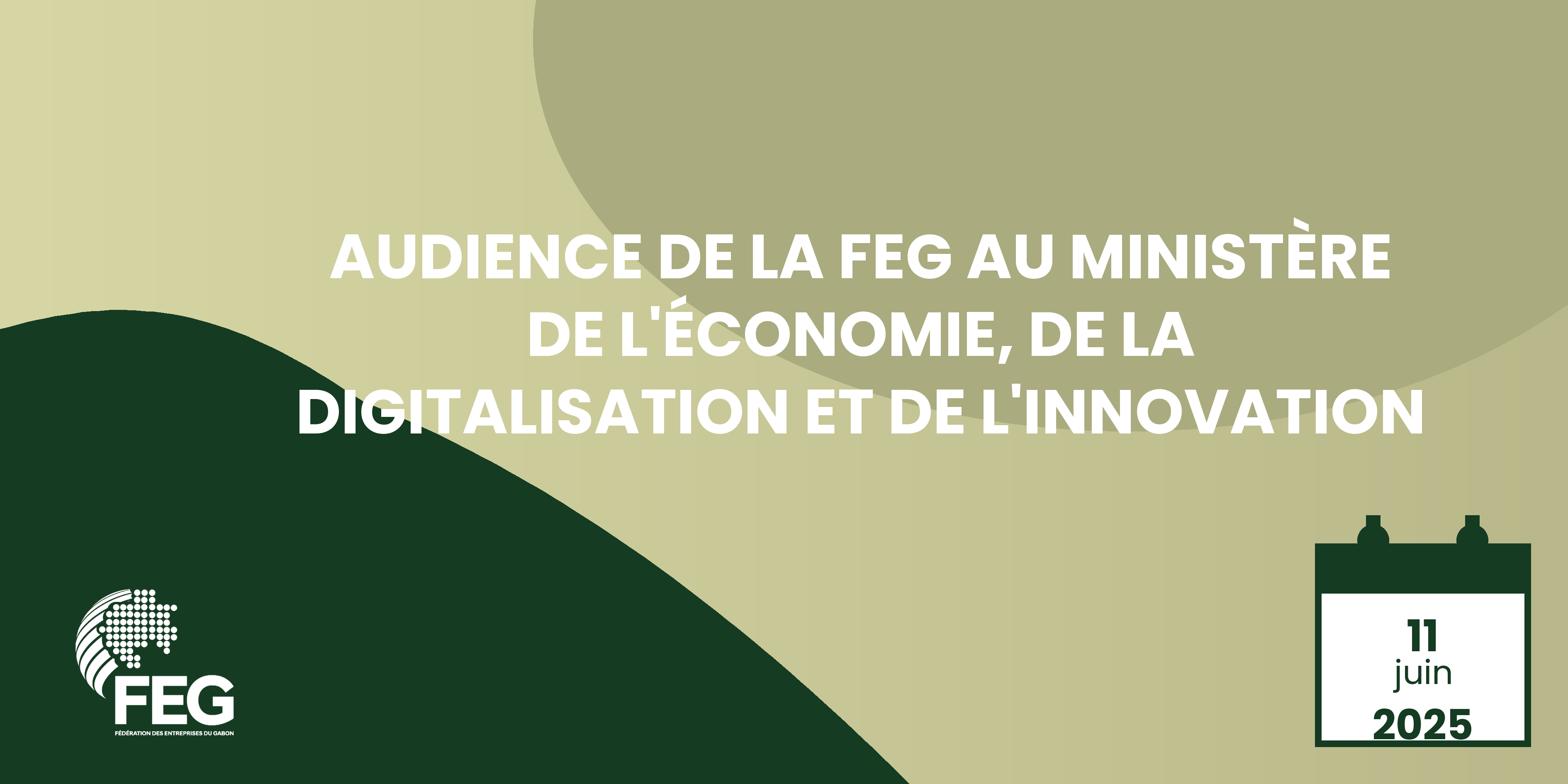Audience de la FEG au Ministère de l’Économie, de la Digitalisation et de l’Innovation 11 juin 2025 